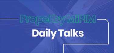 Propel by MIPIM - Daily Talks